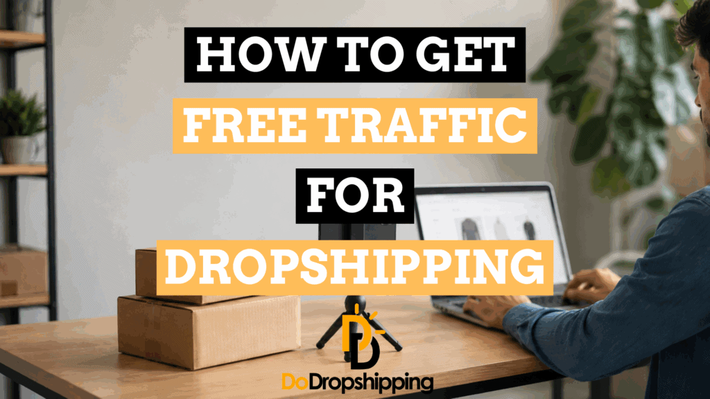 Free Traffic for Dropshipping: Tactics That Work