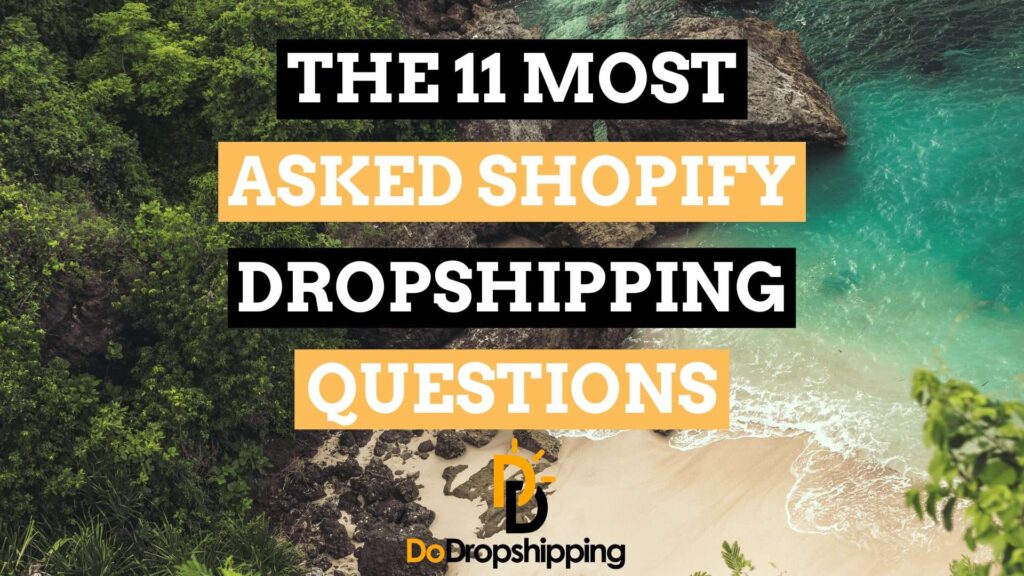 The 11 Most Asked Shopify Dropshippping Questions Answered in 2021