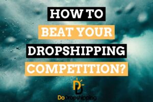 How to Beat the Competition of Your Dropshipping Store in 2021?