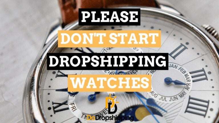 Please DON'T Start Dropshipping Watches (4 Reasons Why)
