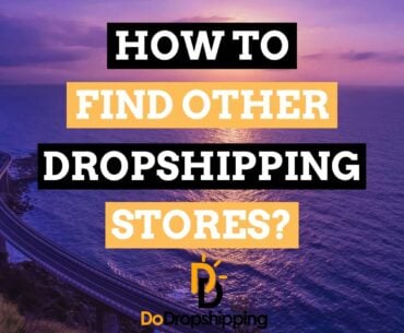 How to Find Other Dropshipping Stores in 2021? 5 Amazing Tips!