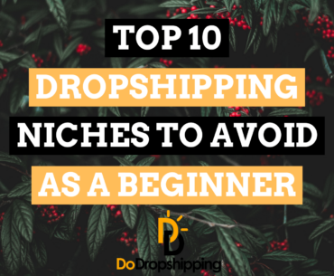 Top 10 Dropshipping Niches to Avoid as a Beginner in 2021