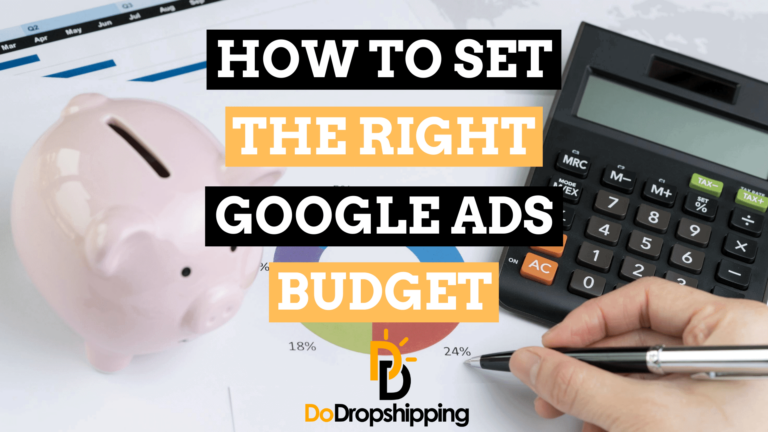 How to Set the Right Google Ads Budget for Dropshipping