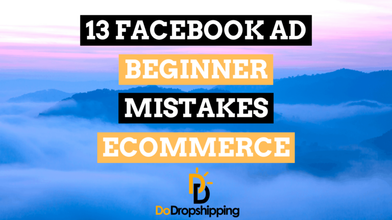 13 Facebook Ad Beginner Mistakes for Ecommerce & How to Avoid Them