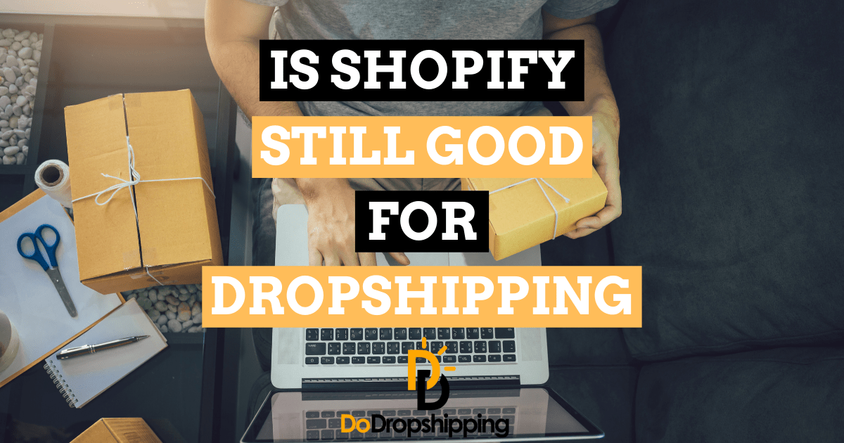 Is Shopify Still Good for Dropshipping in 2023? (Pros & Cons)