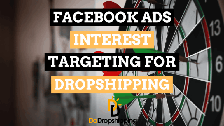 Facebook Ads Interest Targeting for Dropshipping (Guide)
