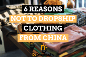 6 Reasons Why You Shouldn’t Dropship Clothing From China