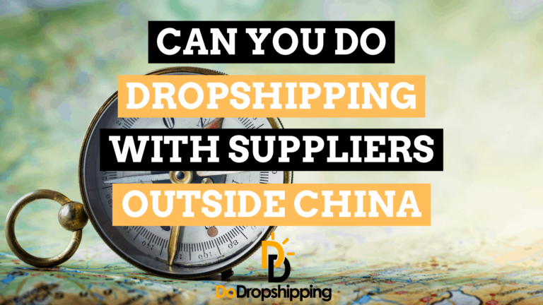 Can You Do Dropshipping With Suppliers Outside China?
