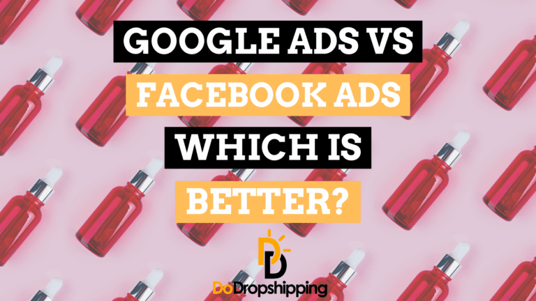 Google Ads vs. Facebook Ads: Which Is Better for Dropshipping?