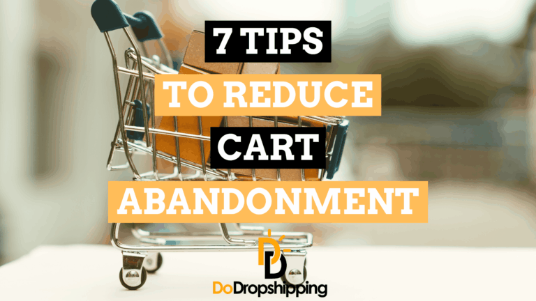 7 Tips To Reduce Cart Abandonment When Dropshipping