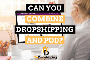Can you Combine Dropshipping and Print on Demand