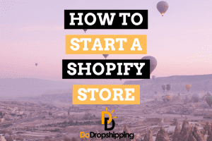 How to Start a Shopify Store: The Definitive Guide