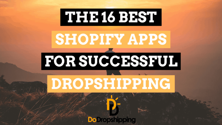 The 16 Best Shopify Apps for Successful Dropshipping Stores