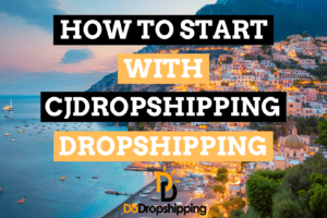 CJdropshipping Dropshipping: How To Start