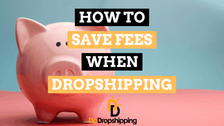 How to Save Fees When Dropshipping (8 Great Tips)