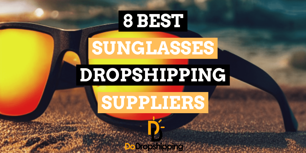 8 Best Sunglasses Dropshipping Suppliers to Use in 2023