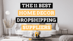 Visual Reference: The 11 Best Home Decor Dropshipping Suppliers In 2026
