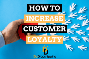 How to Increase Customer Loyalty When Dropshipping (7 Tips)