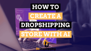 How to Create a Dropshipping Store With AI (9 Best Tools)