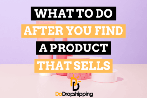 What to Do After You Find a Dropshipping Product That Sells?