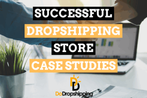 Successful Dropshipping Store Case Studies