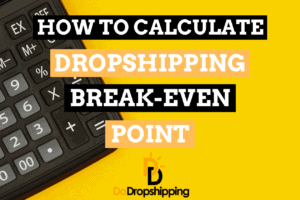 How to Calculate Dropshipping Break-Even Point (+ Examples)