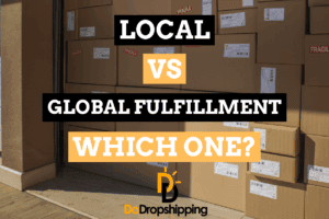 Local vs Global Fulfillment in Dropshipping: Which One Works Best?