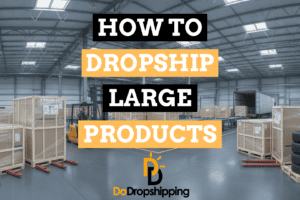 How to Dropship Large and Heavy Products