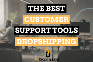 The Best Customer Support Tools for Dropshipping